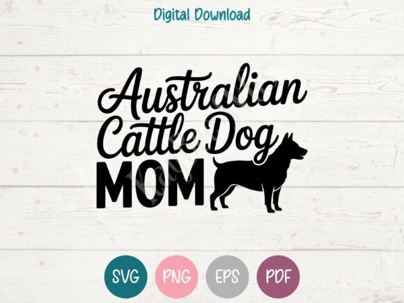 Australian Cattle Dog Mom SVG: Graphics for T-Shirt Designs