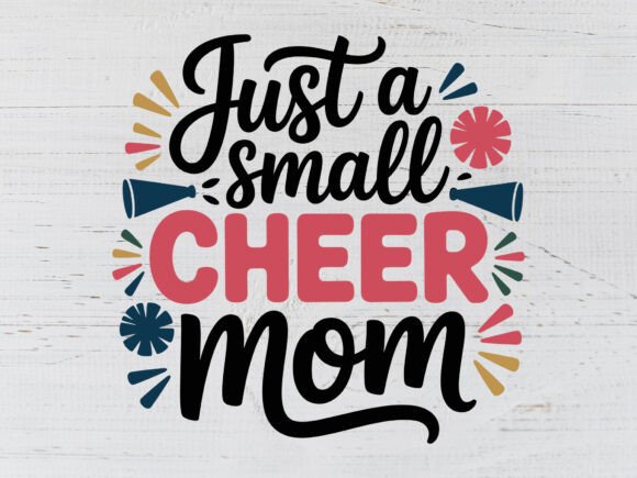 Just a Small Cheer Mom Svg: Graphics for T-Shirt Designs