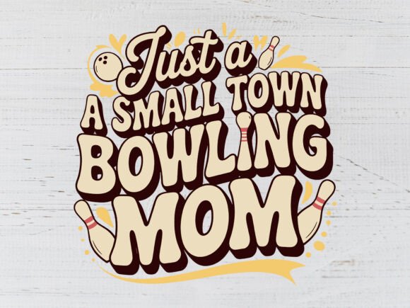 Just a Small Town Bowling Mom Svg: Graphics for T-Shirt Designs