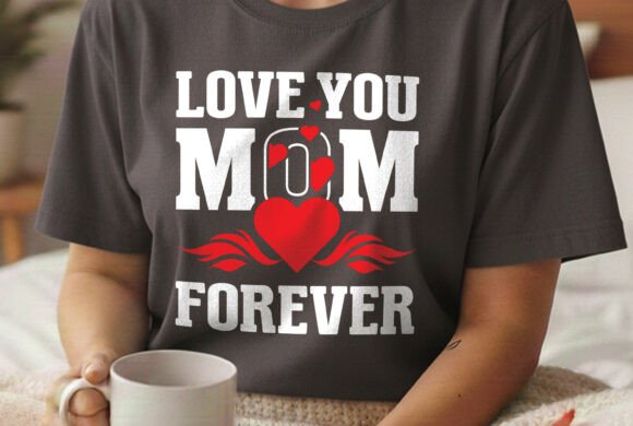 Love You Mom Forever Cute Mom Svg Design for T-Shirt Designs and Graphics