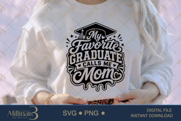 My Favorite Graduate Calls Me Mom SVG PN: Graphics & T-Shirt Designs