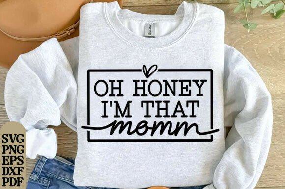Oh Honey I'm That Mom SVG: Graphics for T-Shirt Designs