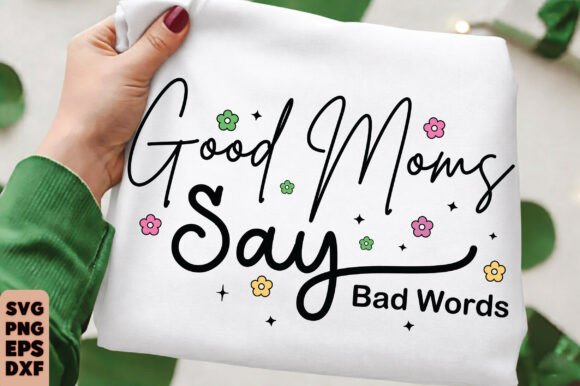 Reviewing Good Moms Say Bad Words SVG for Graphics and T-Shirt Designs