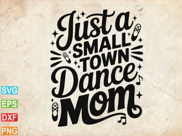 Small Town Dance Mom SVG: Graphics for T-Shirt Designs